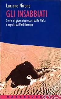 Gli insabbiati. Storie di giornalisti uccisi dalla mafia e sepolti dall‘indifferenza Super Prezzo