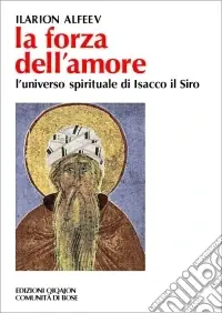 Offerta Limitata La forza dell‘amore. L‘universo spirituale di Isacco il Siro