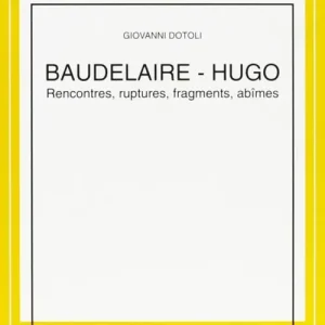Di Tendenza Baudelaire-Hugo. Rencontres, ruptures, fragments, abîmes