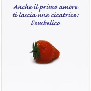 Novità Anche il primo amore ti lascia una cicatrice l‘ombelico