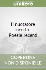 Popolare Il nuotatore incerto. Poesie recenti