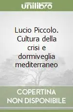 Offerta Del Giorno Lucio Piccolo. Cultura della crisi e dormiveglia mediterraneo