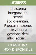Più Venduto Il sistema integrato dei servizi socio-sanitari. Programmazione, direzione e gestione degli uffici sociali comunali