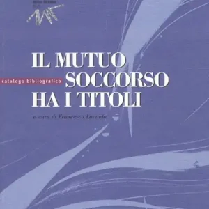 Prezzo Conveniente Il mutuo soccorso ha i titoli. Catalogo bibliografico
