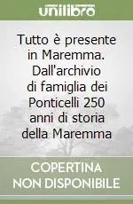 Prezzo Di Fabbrica Tutto è presente in Maremma. Dall‘archivio di famiglia dei Ponticelli 250 anni di storia della Maremma