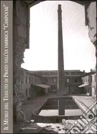 Il Museo del tessuto di Prato nell‘ex fabbrica «Campolmi» Occasione Imperdibile