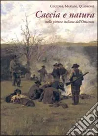 Cecconi, Mariani, Quadrone caccia e natura nella pittura italiana dell‘Ottocento Acquista Ora
