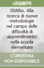 DIARio. Alla ricerca di nuove metodologie nel campo delle difficoltà di apprendimento nella scuola elementare Offerta Limitata