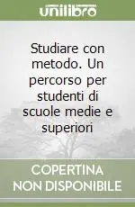 Offerta Limitata Studiare con metodo. Un percorso per studenti di scuole medie e superiori