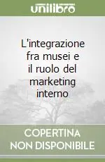 L‘integrazione fra musei e il ruolo del marketing interno Più Venduto