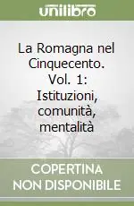 La Romagna nel Cinquecento. Vol. 1 Istituzioni, comunità, mentalità Compra Adesso