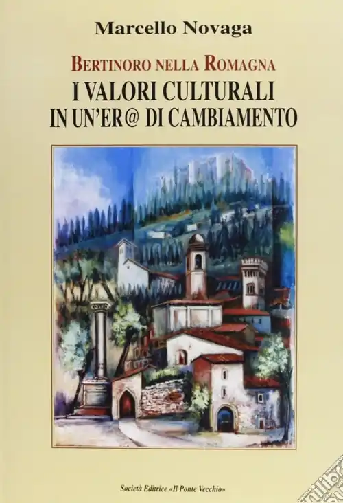 Bertinoro nella Romagna. I valori culturali di un‘era di cambiamento Super Prezzo