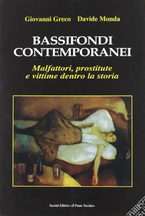 Non Perdere Bassifondi contemporanei. Malfattori, prostitute e straccioni dentro la storia