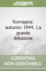 Affare Romagna autunno 1944. La grande delusione