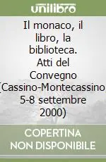 Occasione Il monaco, il libro, la biblioteca. Atti del Convegno (Cassino-Montecassino, 5-8 settembre 2000)