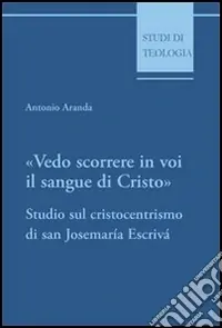 Occasione Imperdibile Vedo scorrere in voi il sangue di Cristo. Studio sul cristocentrismo di san Josemaría Escrivá