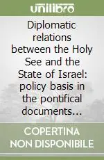 Subito Disponibile Diplomatic relations between the Holy See and the State of Israel policy basis in the pontifical documents (1948-1997)