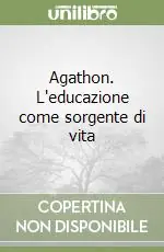 Agathon. L‘educazione come sorgente di vita Acquista Ora