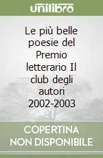 Le più belle poesie del Premio letterario Il club degli autori 2002-2003 Spedito Oggi