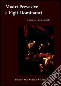 Madri pervasive e figli dominanti. Dinamiche sociali e violenza nella Controriforma Promozione Esclusiva