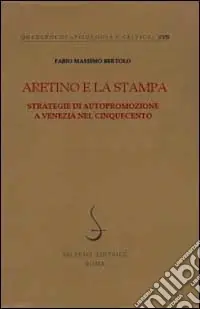 Aretino e la stampa. Strategie di autopromozione a Venezia nel Cinquecento Pagamento Sicuro