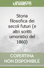 Solo Oggi Storia filosofica dei secoli futuri (e altri scritti umoristici del 1860)