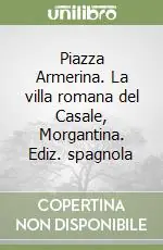 Piazza Armerina. La villa romana del Casale, Morgantina. Ediz. spagnola Compra Oggi Stesso