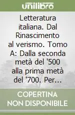 Consegna Rapida Letteratura italiana. Dal Rinascimento al verismo. Tomo A Dalla seconda metà del ‘500 alla prima metà del ‘700. Per le Scuole superiori. Vol. 2Dal Rinascimento al verismo. Dalla seconda metà del ‘500 alla prima metà del ‘700