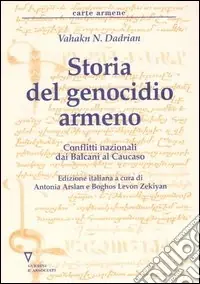 Storia del genocidio armeno. Conflitti nazionali dai Balcani al Caucaso Promozione Esclusiva
