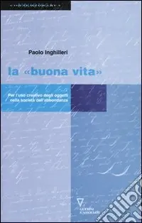 Prezzo Ridotto La «buona vita». Per l‘uso creativo degli oggetti nella società dell‘abbondanza