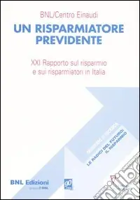 Bestseller Un risparmiatore previdente. 21° Rapporto sul risparmio e sui risparmiatori in Italia