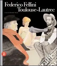 Federico Fellini Toulouse-Lautrec. Ediz. illustrata Compra Oggi Stesso