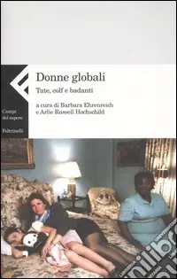 Donne globali. Tate, colf e badanti Occasione
