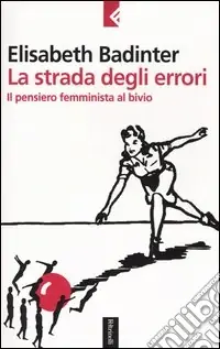 La strada degli errori. Il pensiero femminnista al bivio Economico