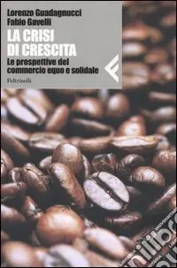 La crisi di crescita. Le prospettive del commercio equo e solidale Promozione