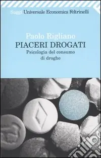Promozione Piaceri drogati. Psicologia del consumo di droghe