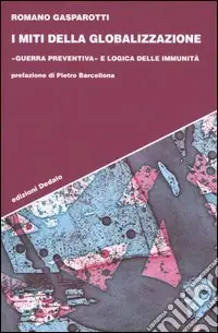 Acquista Ora I miti della globalizzazione. «Guerra preventiva» e logica delle immunità