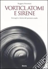 Nuovo Arrivo Vortici, atomi e sirene. Immagini e forme del pensiero esatto