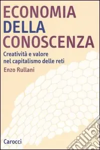 Economia della conoscenza. Creatività e valore nel capitalismo delle reti Di Tendenza