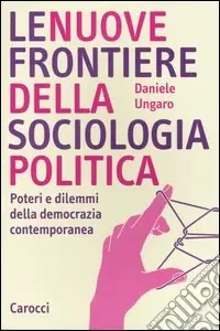 Ordina Subito Le nuove frontiere della sociologia politica. Poteri e dilemmi della democrazia contemporanea