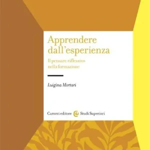 Apprendere dall‘esperienza. Il pensare riflessivo nella formazione Bestseller
