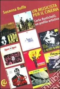 Non Perdere Un musicista per il cinema. Carlo Rustichelli, un profilo artistico