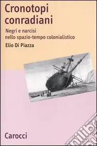 Cronotopi conradiani. Negri e narcisi nello spazio-tempo colonialistico Quantità Limitata