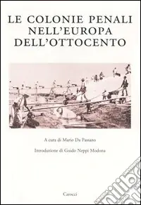Subito Disponibile Le colonie penali nell‘Europa dell‘Ottocento. Atti del Convegno internazionale (Porto Torres, 25 maggio 2001)