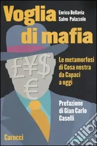 Voglia di mafia. Le metamorfosi di Cosa Nostra da Capaci a oggi Quantità Limitata