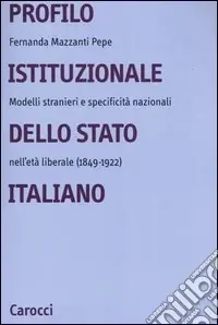 Compra Online Profilo istituzionale dello Stato italiano. Modelli stranieri e specificità nazionali nell‘età liberale (1849-1922)