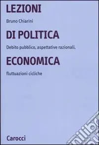 Lezioni di politica economica. Debito pubblico, aspettative razionali, fluttuazioni cicliche Super Prezzo