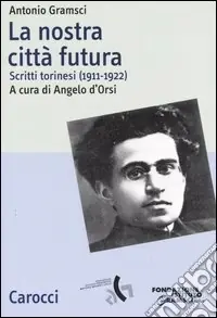 La nostra città futura. Scritti torinesi (1911-1922) Acquista Ora