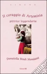 Prezzo Basso Il coraggio di Artemisia. Pittrice leggendaria. Ediz. illustrata