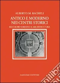 Antico e moderno nei centri storici. Restauro urbano e architettura Più Venduto